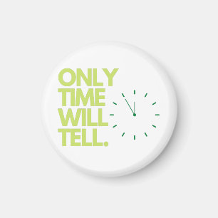 Only time will tell magnets. magnet