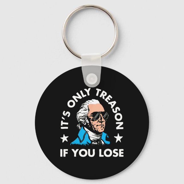 Only Treason If You Lose 4th Of July Funny Preside Keychain (Front)