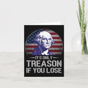 Only Treason If You Lose 4th Of July George Washin Card