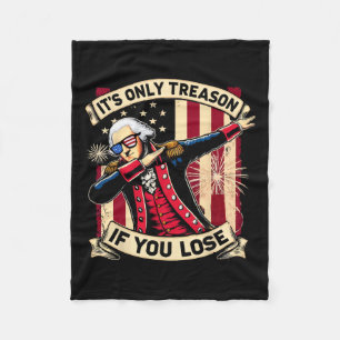Only Treason If You Lose 4th Of July George Washin Fleece Blanket