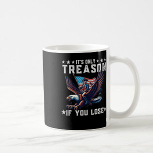 Only Treason If You Lose Funny 4th Of July Coffee Mug
