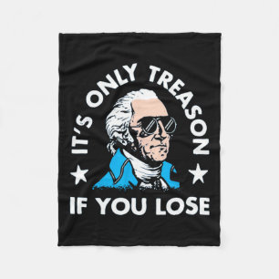 Only Treason If You Lose - Funny 4th Of July Fleece Blanket