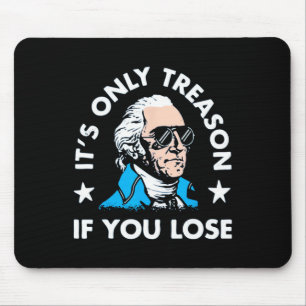 Only Treason If You Lose - Funny 4th Of July  Mouse Pad