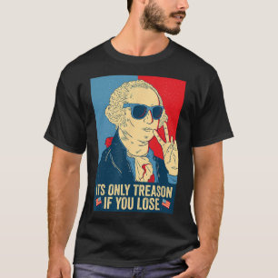 Only Treason If You Lose George Washington T-Shirt