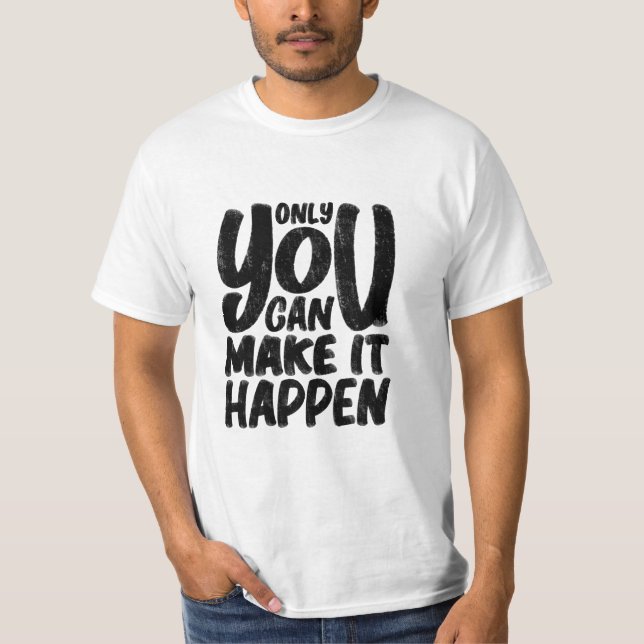 "only_u_can_make_it_happen" quote T-Shirt (Front)