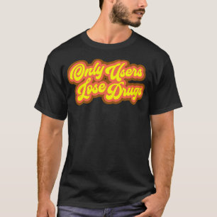 Only Users Lose Drugs Spicoli T-Shirt
