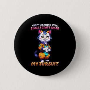 Only Wearing This Since I Can't Wear My Fursuit I  2 Inch Round Button