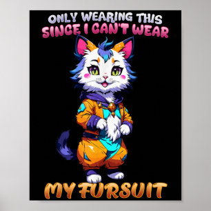 Only Wearing This Since I Can't Wear My Fursuit I  Poster