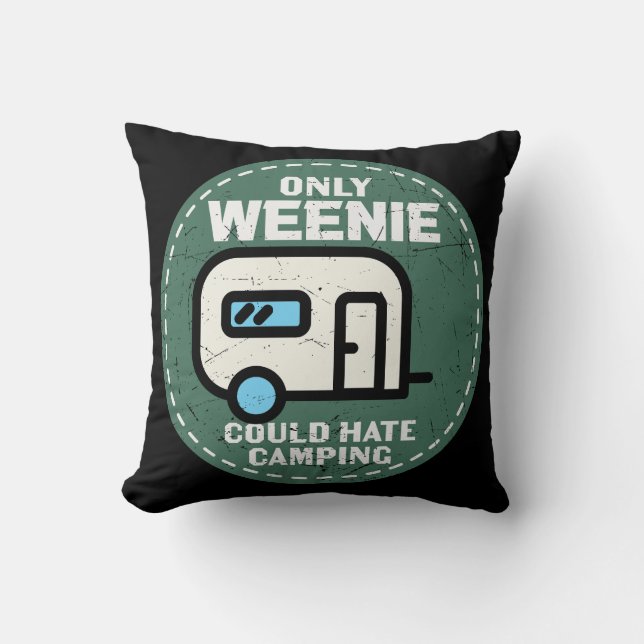 Only Weenie Could Hate Camping Throw Pillow (Front)