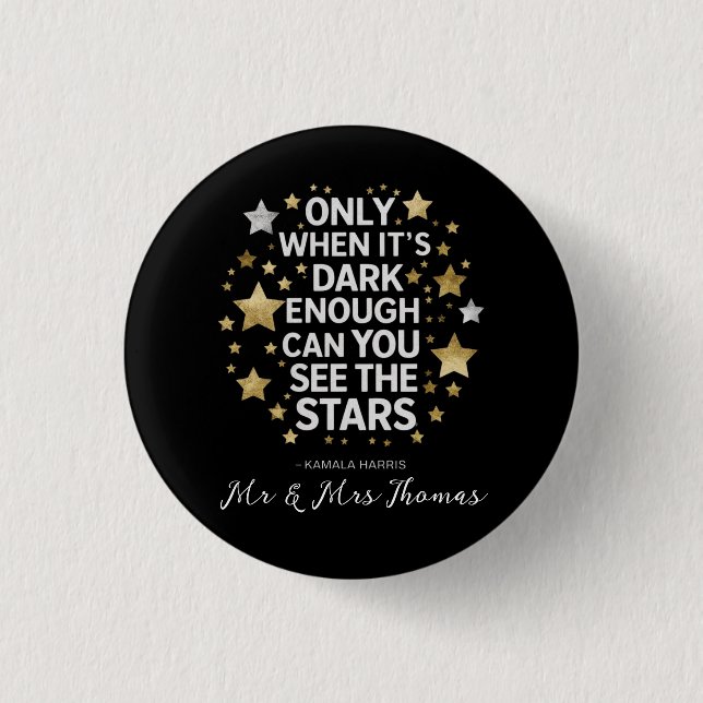 Only When It's Dark Enough Can You See The Stars  1 Inch Round Button (Front)