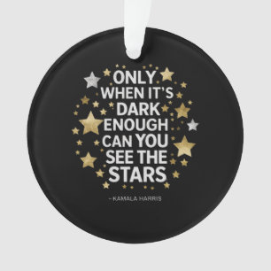 Only When It's Dark Enough Can You See The Stars Ornament