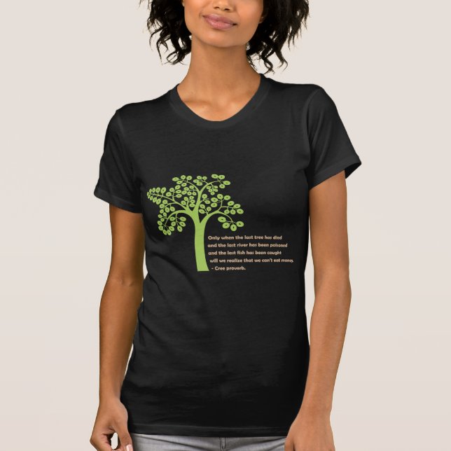 Only When The Last Tree T-Shirt (Front)