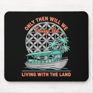 Only Will We Be Living with The Land Nature Boat Mouse Pad