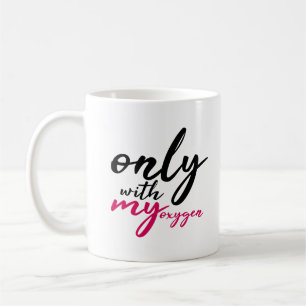 Only With My Oxygen Black Pink Funny Quote Coffee Mug