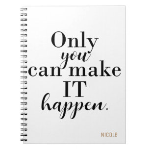 ONLY YOU CAN MAKE IT HAPPEN Personalized Custom Notebook