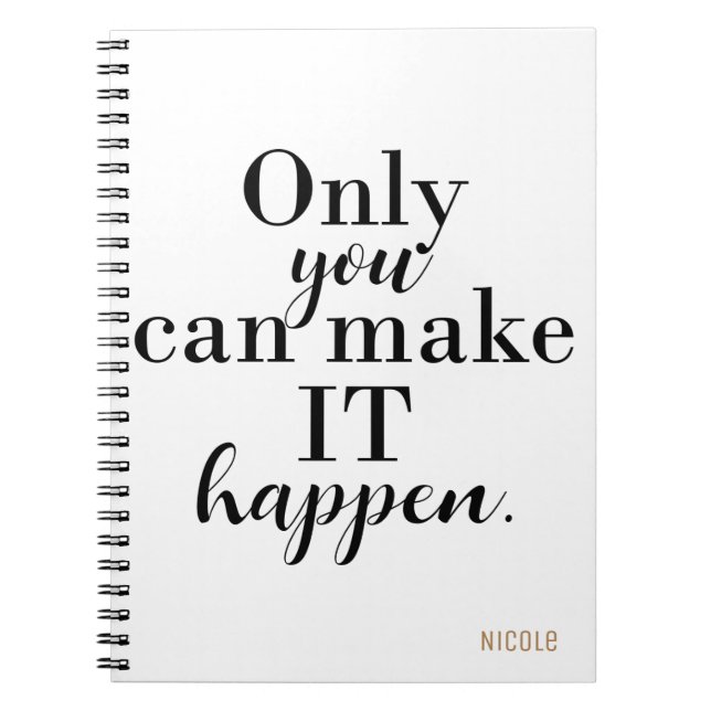 ONLY YOU CAN MAKE IT HAPPEN Personalized Custom Notebook (Front)
