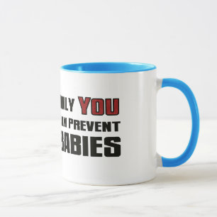 Only YOU Can Prevent Babies Mug