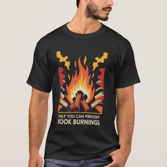 Only You Can Prevent Book Burnings T-Shirt (Front)