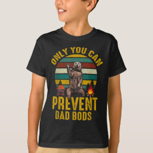 Only You Can Prevent Dad Bods Bear Camng Retro Fun T-Shirt