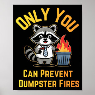 Only you can prevent dumpster fires office humor  poster