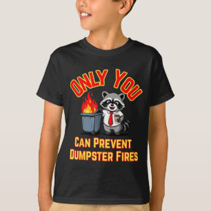 Only you can prevent dumpster fires office humor T-Shirt