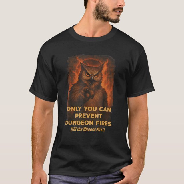 Only You Can Prevent Dungeon Funny Fires Owl  T-Shirt (Front)