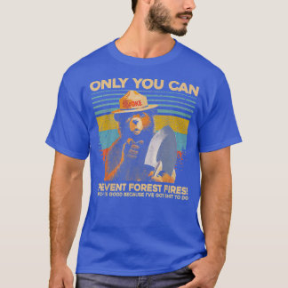 Only You Can Prevent Forest Fires T-Shirt