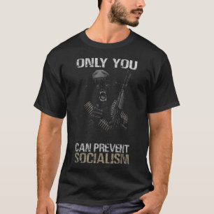 ONLY YOU CAN PREVENT SOCIALISM T-Shirt