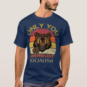 Only you can prevent socialism T-Shirt