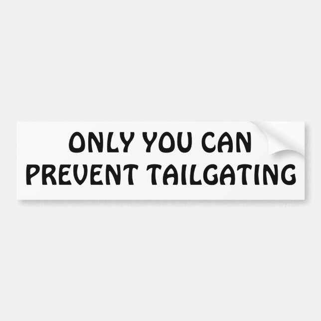 Only You Can Prevent Tailgating Bumper Sticker (Front)
