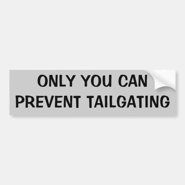 Only You Can Prevent Tailgating Bumper Sticker (Front)