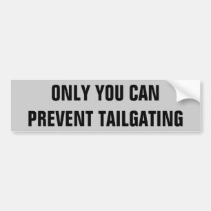 Only You Can Prevent Tailgating Bumper Sticker