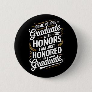 onored to Graduate – Funny Graduation Quote 2 Inch Round Button