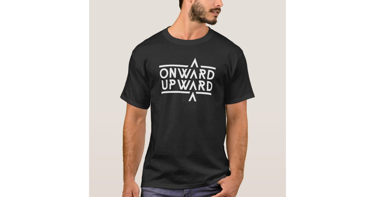 Onward Upward T-Shirt | Zazzle