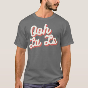 Ooh La La 1 T-Shirt