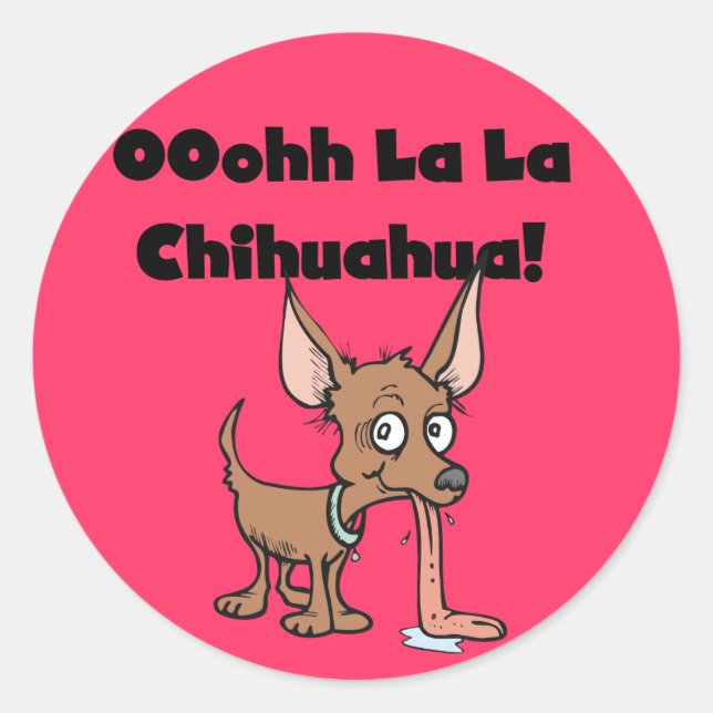 Oohhh La La Chihuahua T-shirts and Gifts Classic Round Sticker (Front)