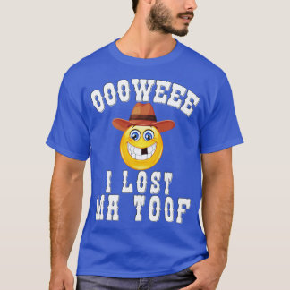 OOOWEEE I Lost Ma Toof 1 T-Shirt