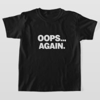 OOPS AGAIN Funny Kids T-Shirt