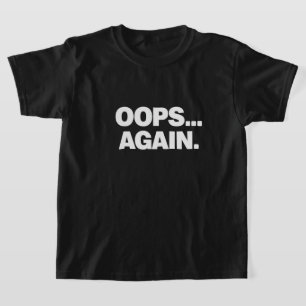 OOPS AGAIN Funny Kids T-Shirt