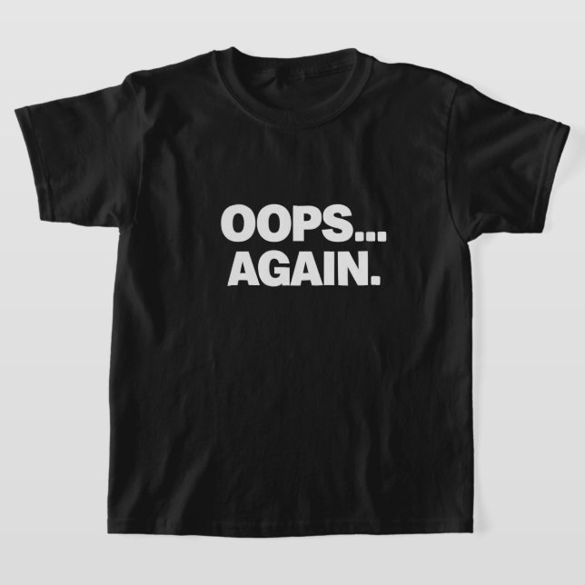 OOPS AGAIN Funny Kids T-Shirt (Laydown)