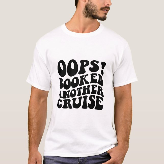 Oops Booked Another Cruise Retro Shirt 1  (Front)