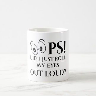 Oops Did I just Roll My Eyes Out Loud Coffee Mug