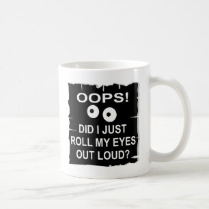 Oops Did I Just Roll My Eyes Out Loud © WhiteTige Coffee Mug