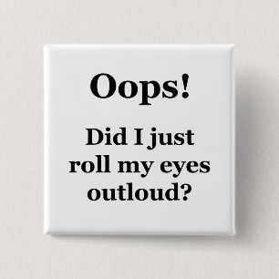 Oops! Did I Just Roll My Eyes Outloud? 2 Inch Square Button