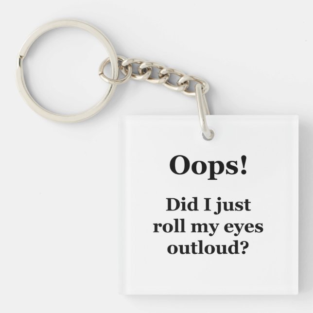 Oops! Did I Just Roll My Eyes Outloud? Keychain (Front)