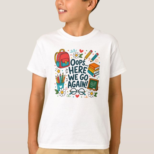 Oops... Here We Go Again Funny Back to School Desi T-Shirt (Front)