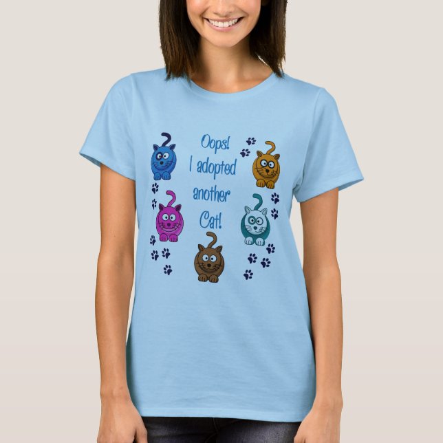 Oops!  I Adopted Another Cat! T-Shirt (Front)