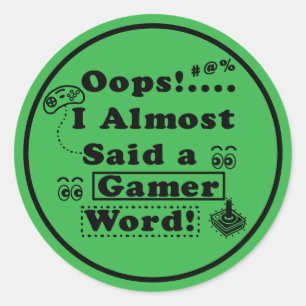 Oops i almost said a gamer word classic round sticker