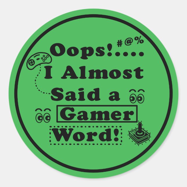 Oops i almost said a gamer word classic round sticker (Front)