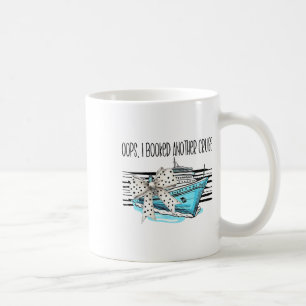 Oops I Booked Another Cruise Coffee Mug